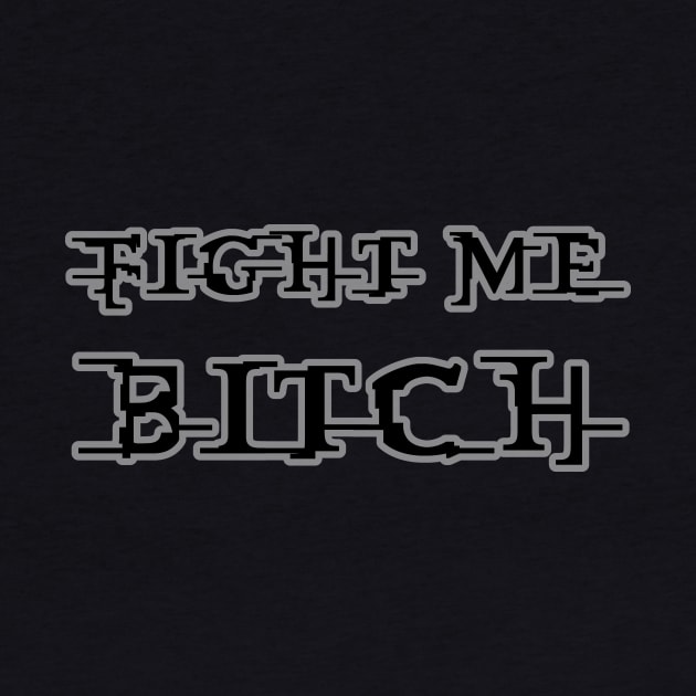 Fight Me Bitch by BigMoneyGal69